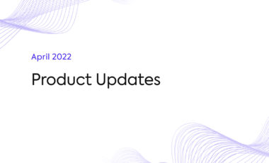 April 2022 &#8211; Product Updates