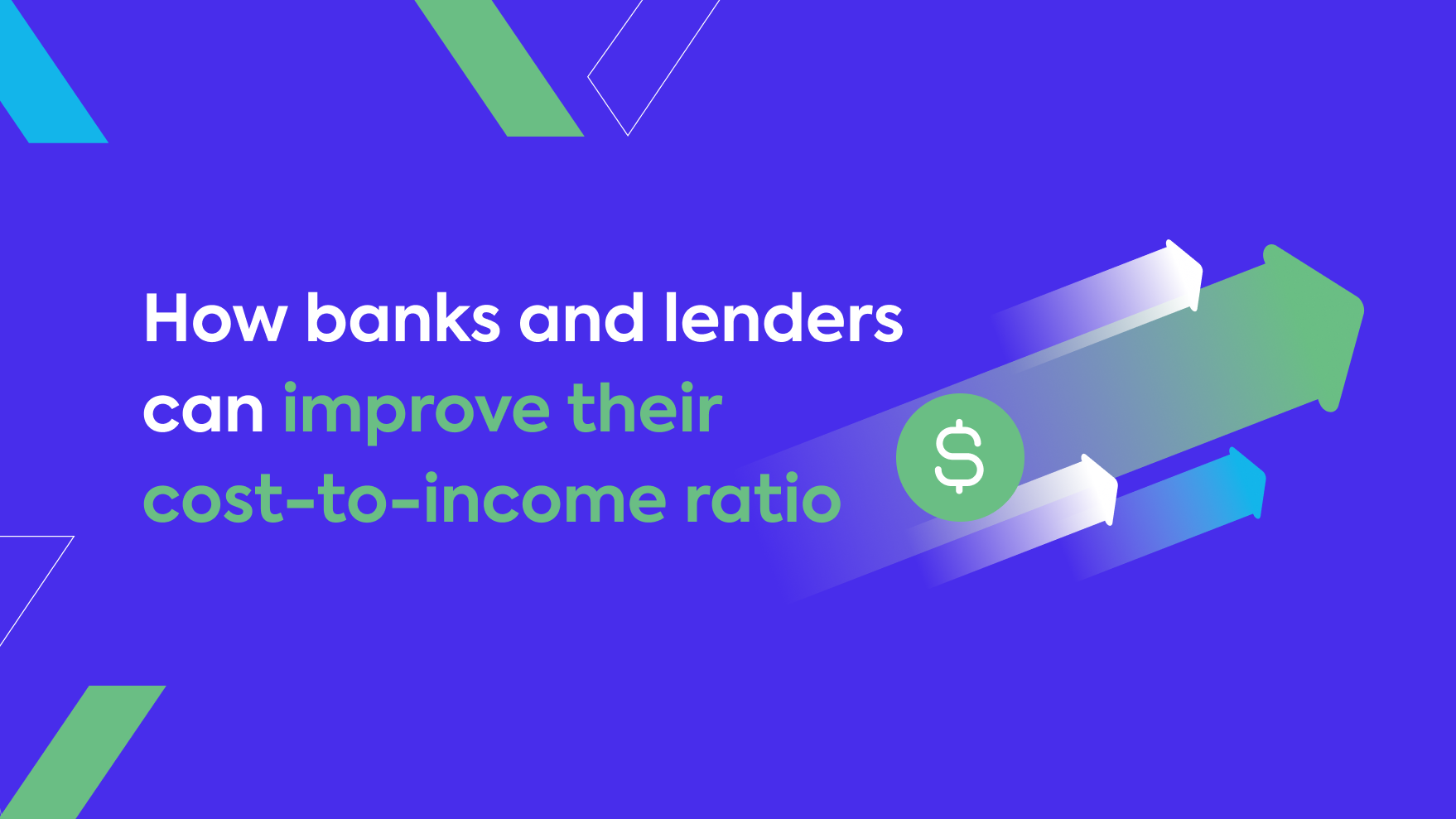How banks and lenders can improve their cost-to-income ratio