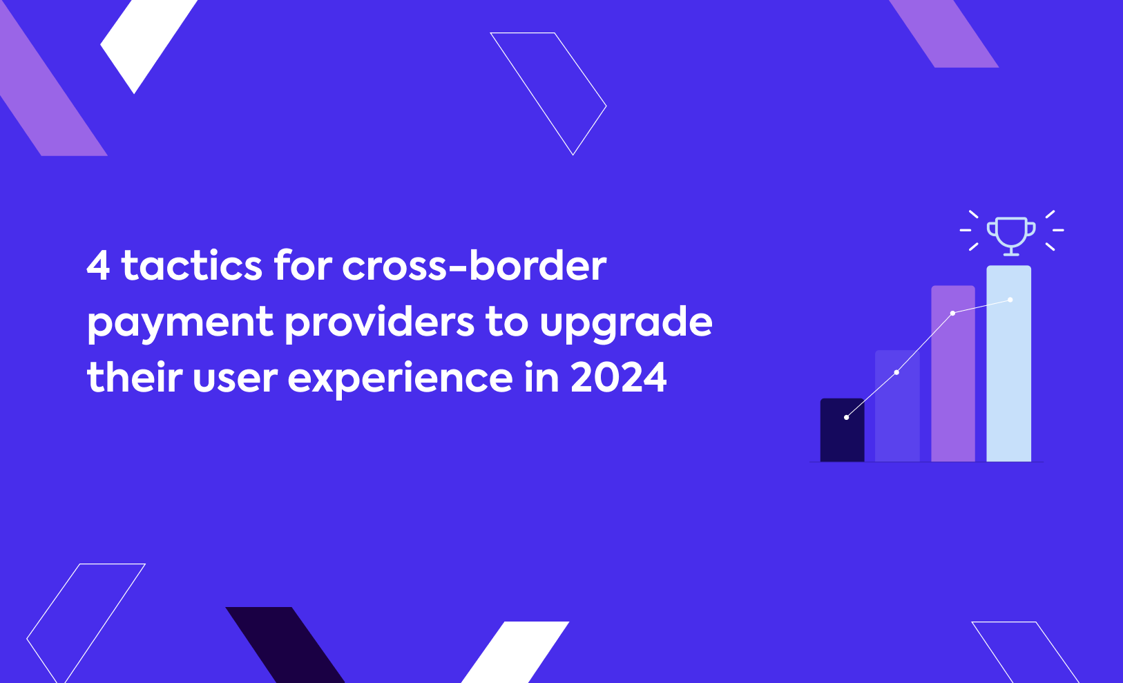 4 tactics for cross-border payment providers to upgrade their user experience in 2024